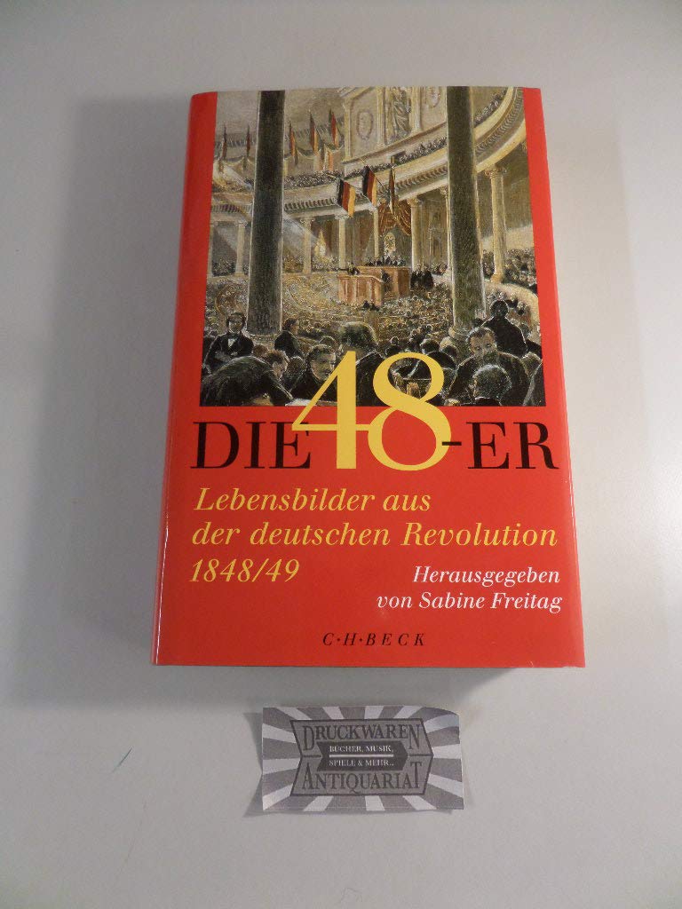 Die Achtundvierziger: Lebensbilder aus der deutschen Revolution 1848/49 Memories
