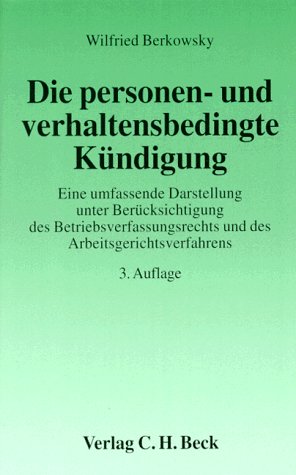 Die personen- und verhaltensbedingte Kündigung: Eine umfassende Darstellung unter Berücksichtigung des Betriebsverfassungsrechts und des ... 19970701 (Aktuelles Recht für die Praxis) Law