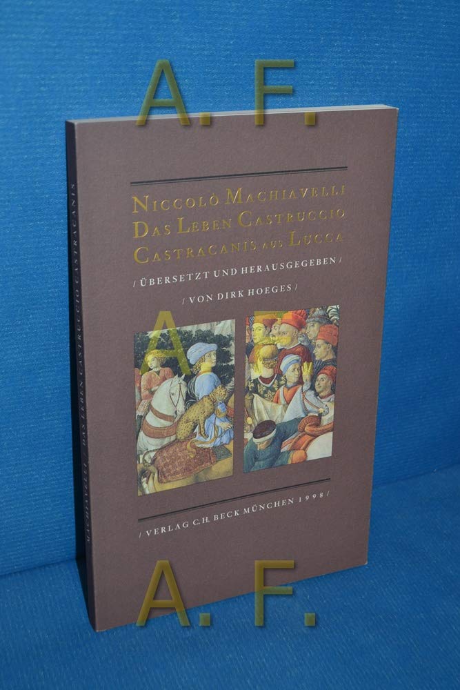 Das Leben Castruccio Castracanis aus Lucca: Beschrieben von Niccolo Machiavelli und zugeeignet seinen besten Freunden Zanobi Buondelmonti und Luigi ... Zanobi Buondelmonti und Luigi Alamanni Books