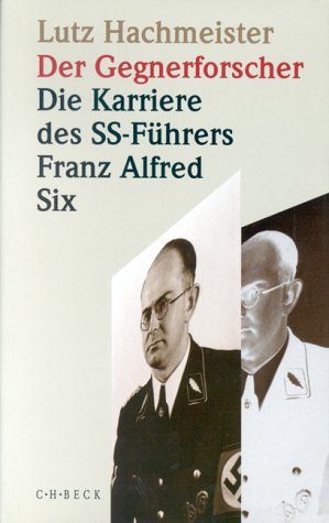 Der Gegnerforscher. Die Karriere des SS-Führers Franz Alfred Six Memories