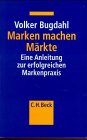 Marken machen Märkte: Eine Anleitung zur erfolgreichen Markenpraxis Law