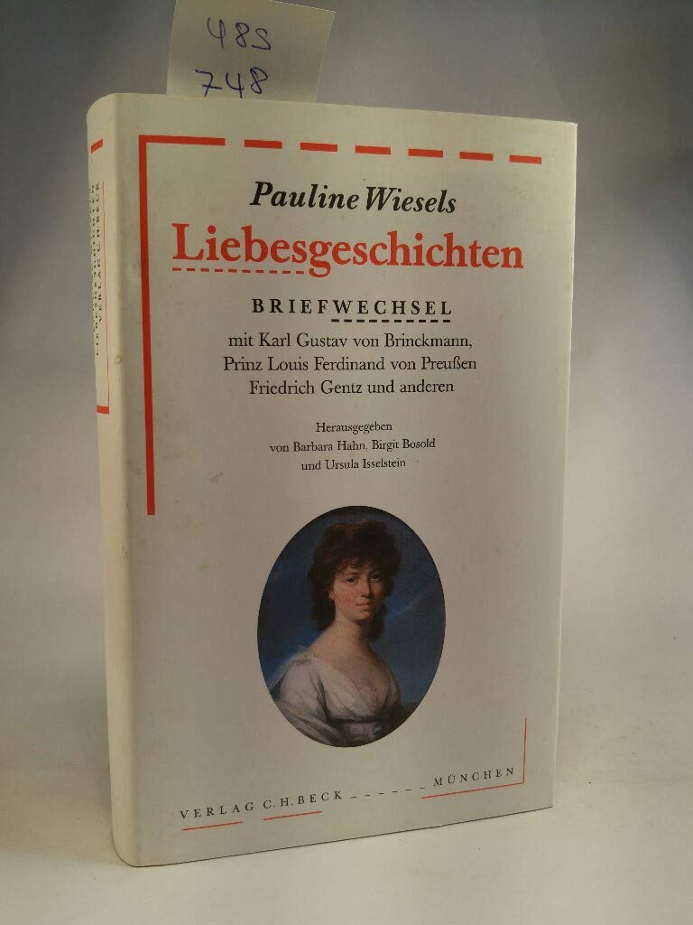 Pauline Wiesels Liebesgeschichten: Briefwechsel mit Karl Gustav von Brinckmann, Prinz Louis Ferdinand von Preußen, Friedrich Gentz und anderen (Bibliothek des 18. Jahrhunderts) Classics
