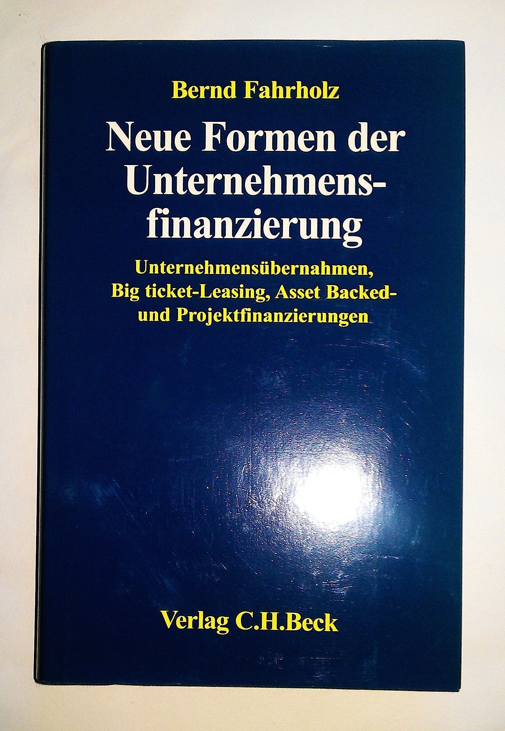 Neue Formen der Unternehmensfinanzierung: Unternehmensübernahmen, Big ticket-Leasing, Asset Backed- und Projektfinanzierungen. Die steuer- und ... Beispielssachverhalten, Rechtsstand: 19970831 Business, Finance & Career