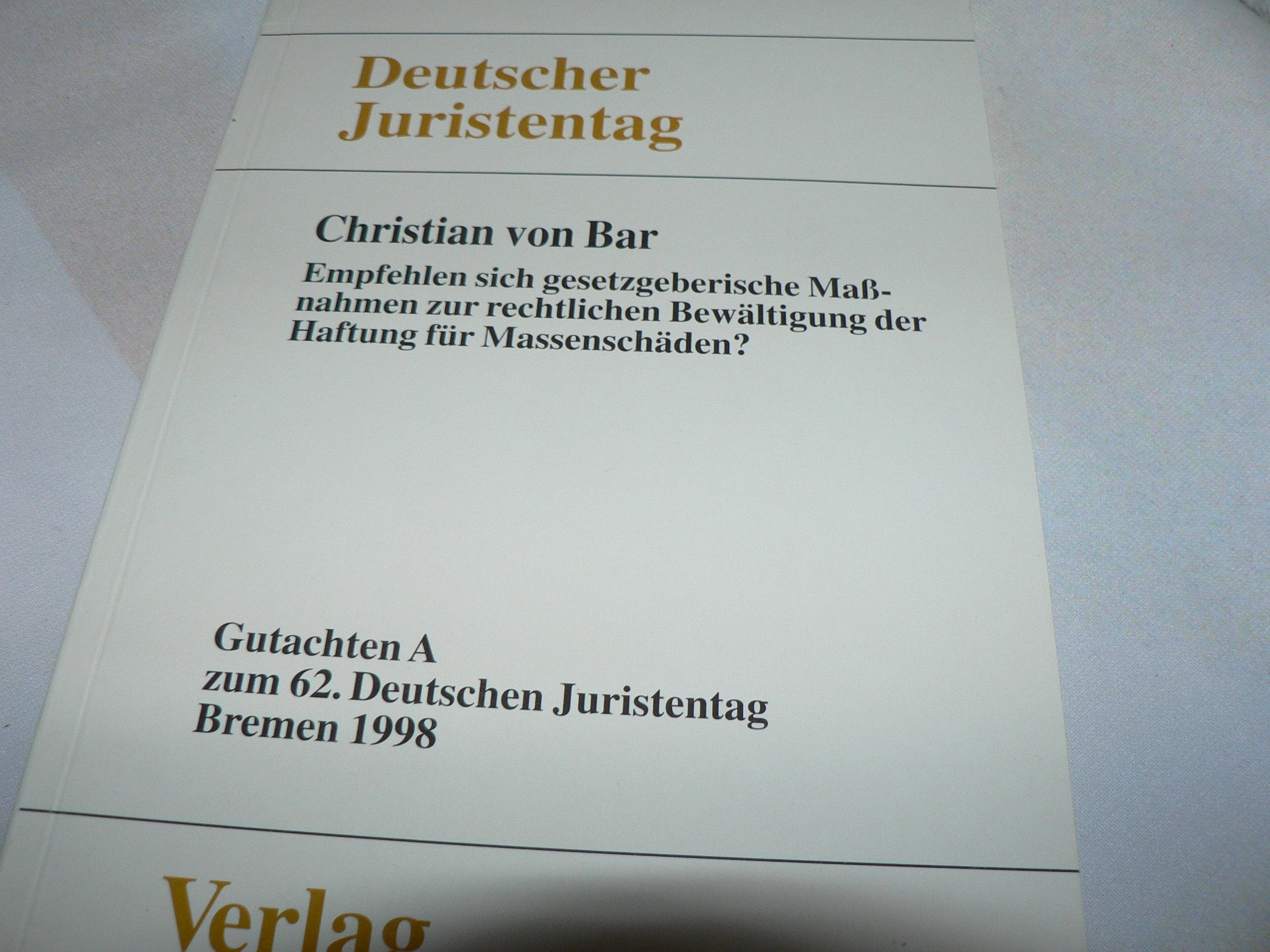 Gutachten / Empfehlen sich gesetzgeberische Massnahmen zur rechtlichen Bewältigung der Haftung für Massenschäden?: Gesamtband (Teile A-E) (Gutachten: Gesamtband (Teile A-E)) Law