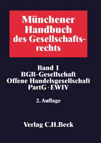 Münchener Handbuch des Gesellschaftsrechts Bd. 1: BGB-Gesellschaft, Offene Handelsgesellschaft, Partnerschaftsgesellschaft, Partenreederei, EWIV Law