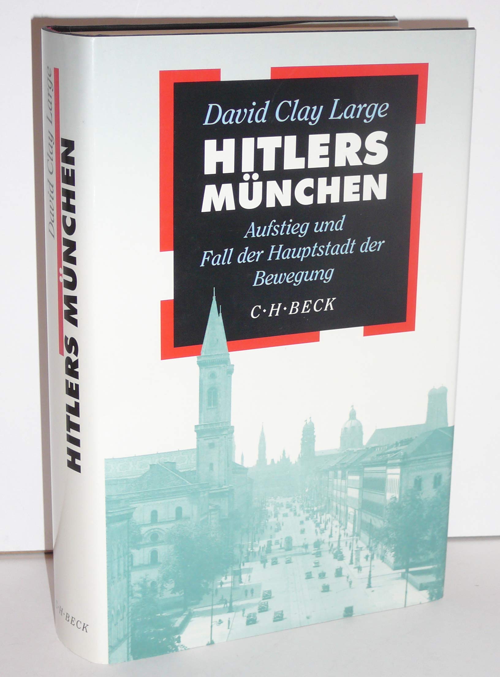 Hitlers München: Aufstieg und Fall der Hauptstadt der Bewegung German history
