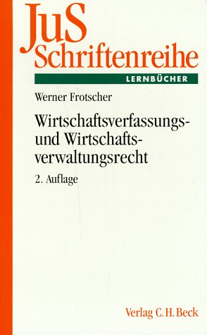 Wirtschaftsverfassungs- und Wirtschaftsverwaltungsrecht: Eine sytematische Einführung anhand von Grundfällen, Rechtsstand: 19990101: Eine ... der Juristischen Schulung, Band 103) Books