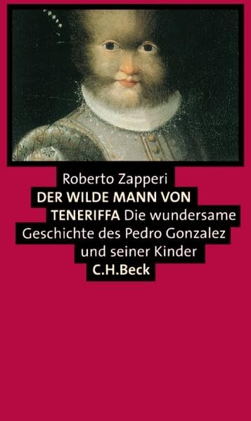 Der wilde Mann von Teneriffa: Die wundersame Geschichte des Pedro Gonzales und seiner Kinder Memories