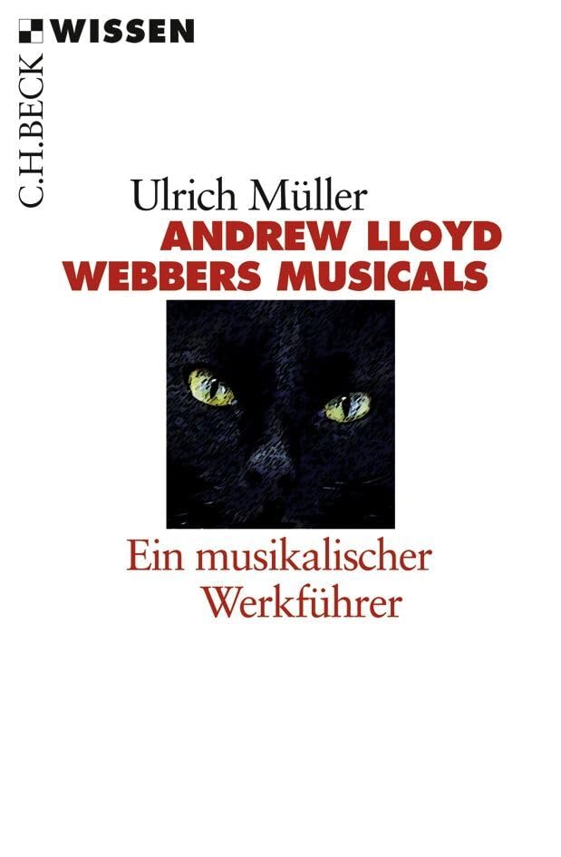 Andrew LLoyd Webbers Musicals: Ein musikalischer Werkführer (C.H.BECK Wissen) Social Sciences