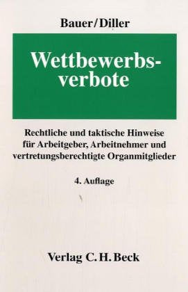 Wettbewerbsverbote: Rechtliche und taktische Hinweise für Arbeitgeber, Arbeitnehmer und vertretungsberechtigte Organmitglieder (Aktuelles Recht für die Praxis) Law