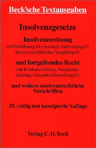 Insolvenzgesetze: Mit EinführungsG (Auszug), AnfechtungsG, Insolvenzrechtlicher VergütungsV und fortgeltendes Recht mit Konkursordnung, VergleichsO, ... und Sachverzeichnis (Beck'sche Textausgaben) Law
