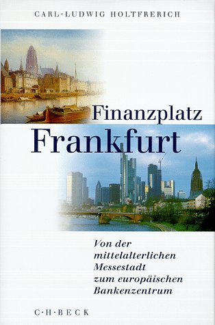 Finanzplatz Frankfurt: Von der mittelalterlichen Messestadt zum europäischen Bankenzentrum Business, Finance & Career