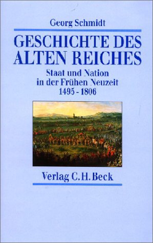Geschichte des Alten Reiches: Staat und Nation in der Frühen Neuzeit. 1495-1806 German history