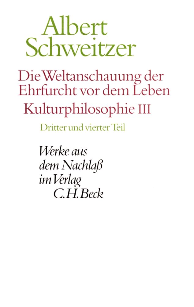 Werke aus dem Nachlaß. Die Weltanschauung der Ehrfurcht vor dem Leben: Kulturphilosophie III: Dritter und vierter Teil Philosophy