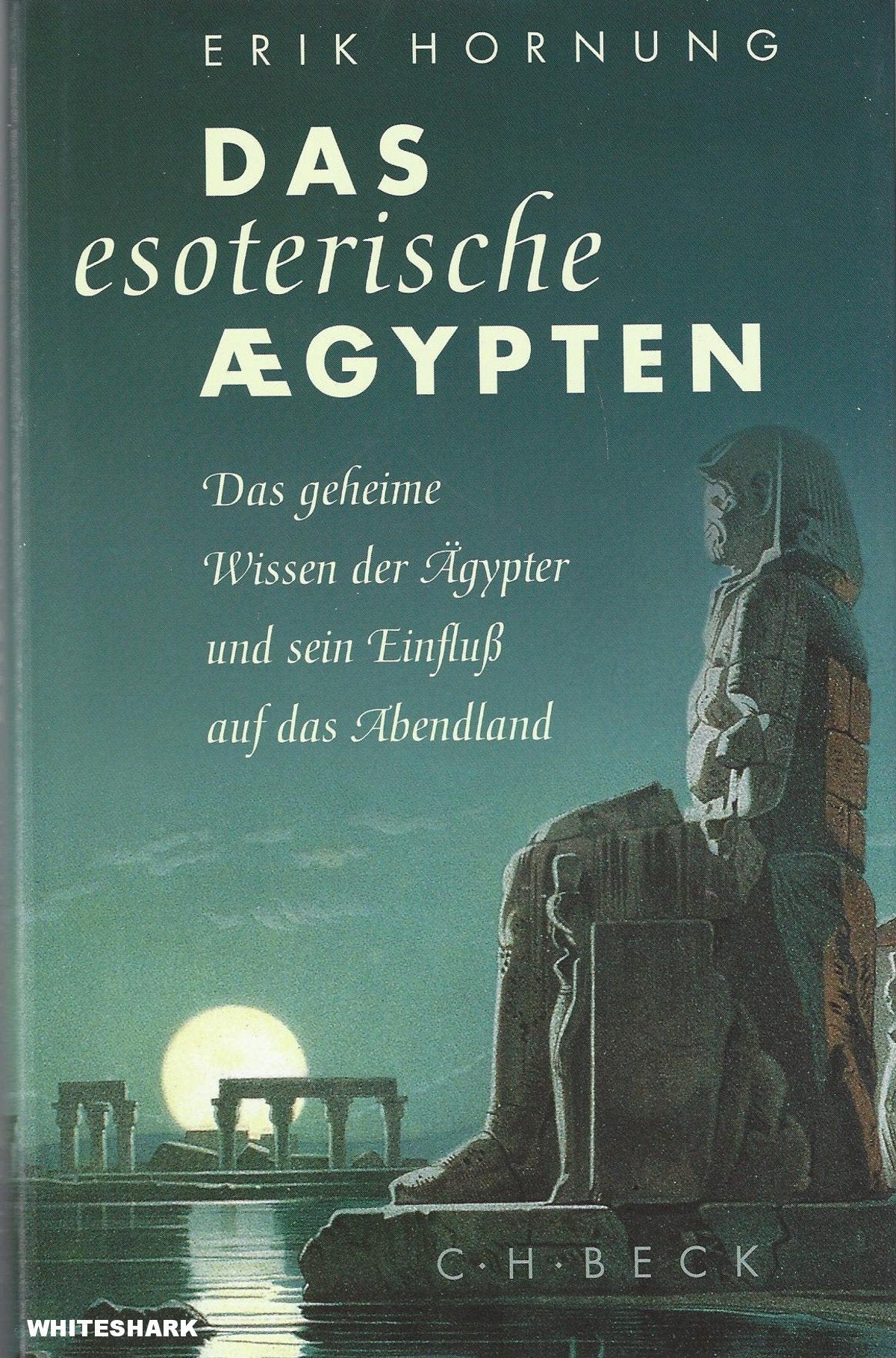 Das esoterische Ägypten: Das geheime Wissen der Ägypter und sein Einfluß auf das Abendland Politics & History