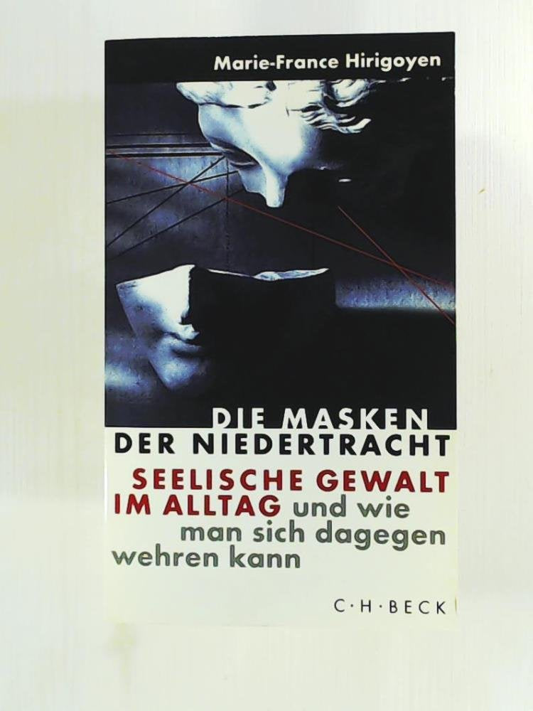 Die Masken der Niedertracht - Seelische Gewalt im Alltag und wie man sich dagegen wehren kann Self-help