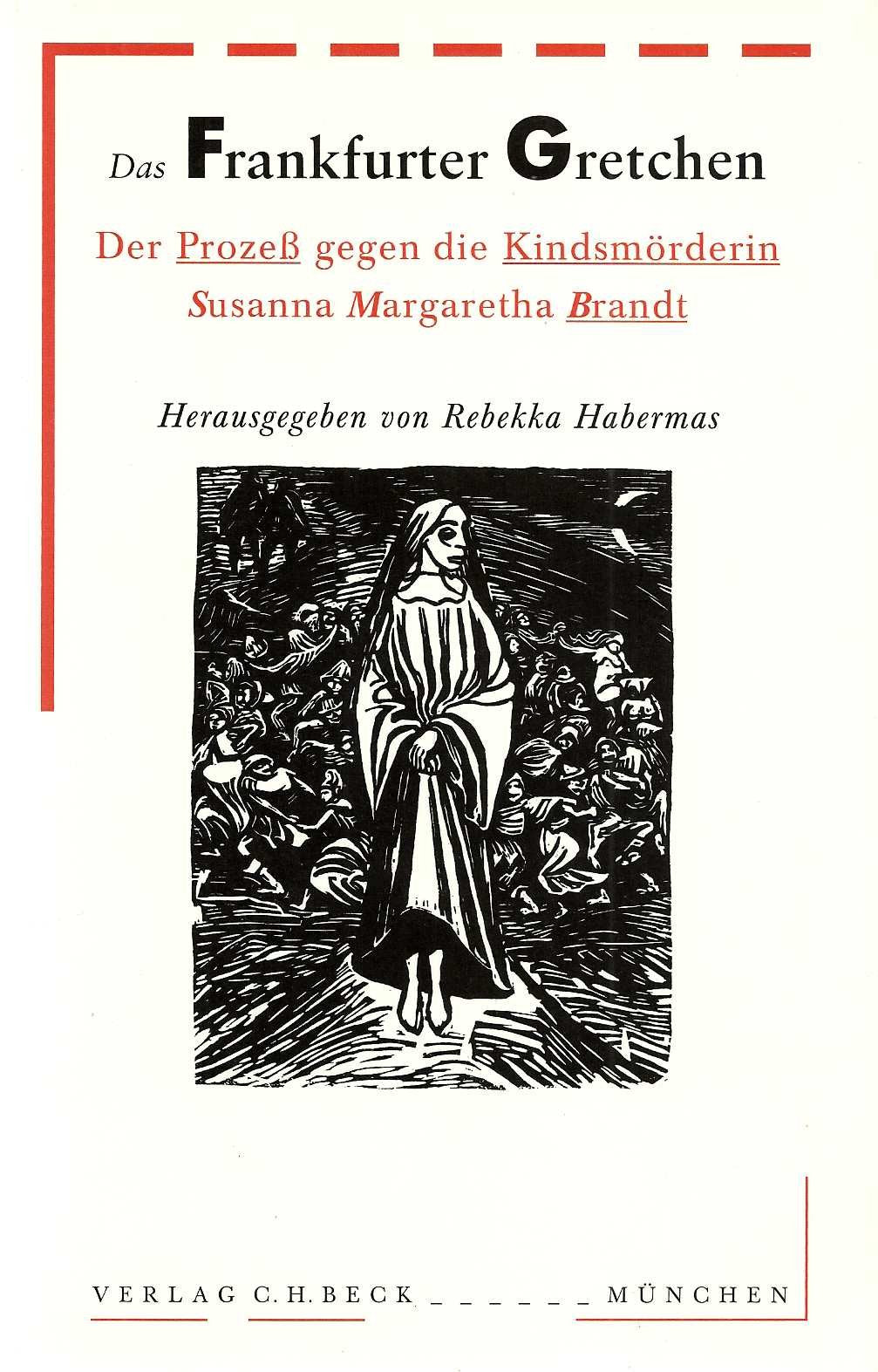 Das Frankfurter Gretchen: Der Prozeß gegen die Kindsmörderin Susanna Margaretha Brandt: Der Prozess gegen die Kindsmörderin Susanna Margaretha Brandt (Bibliothek des 18. Jahrhunderts) Law