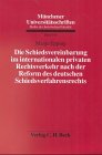 Die Schiedsvereinbarung im internationalen privaten Rechtsverkehr nach der Reform des deutschen Schiedsverfahrensrechts: Diss. Univ. München 1998 ... Reihe der Juristischen Fakultät, Band 145) Law