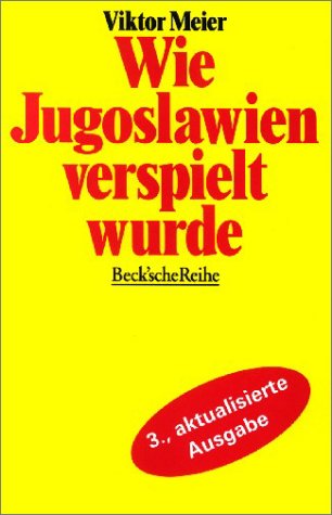 Wie Jugoslawien verspielt wurde (Beck'sche Reihe) Politics & History