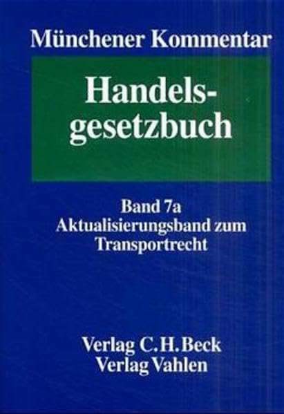 Münchener Kommentar zum Handelsgesetzbuch Bd. 7a: Aktualisierungsband zum Transportrecht: Rechtsstand: Die Manuskripte befinden sich auf dem Stand ... In sieben Bänden und einem Ergänzungsband) Law