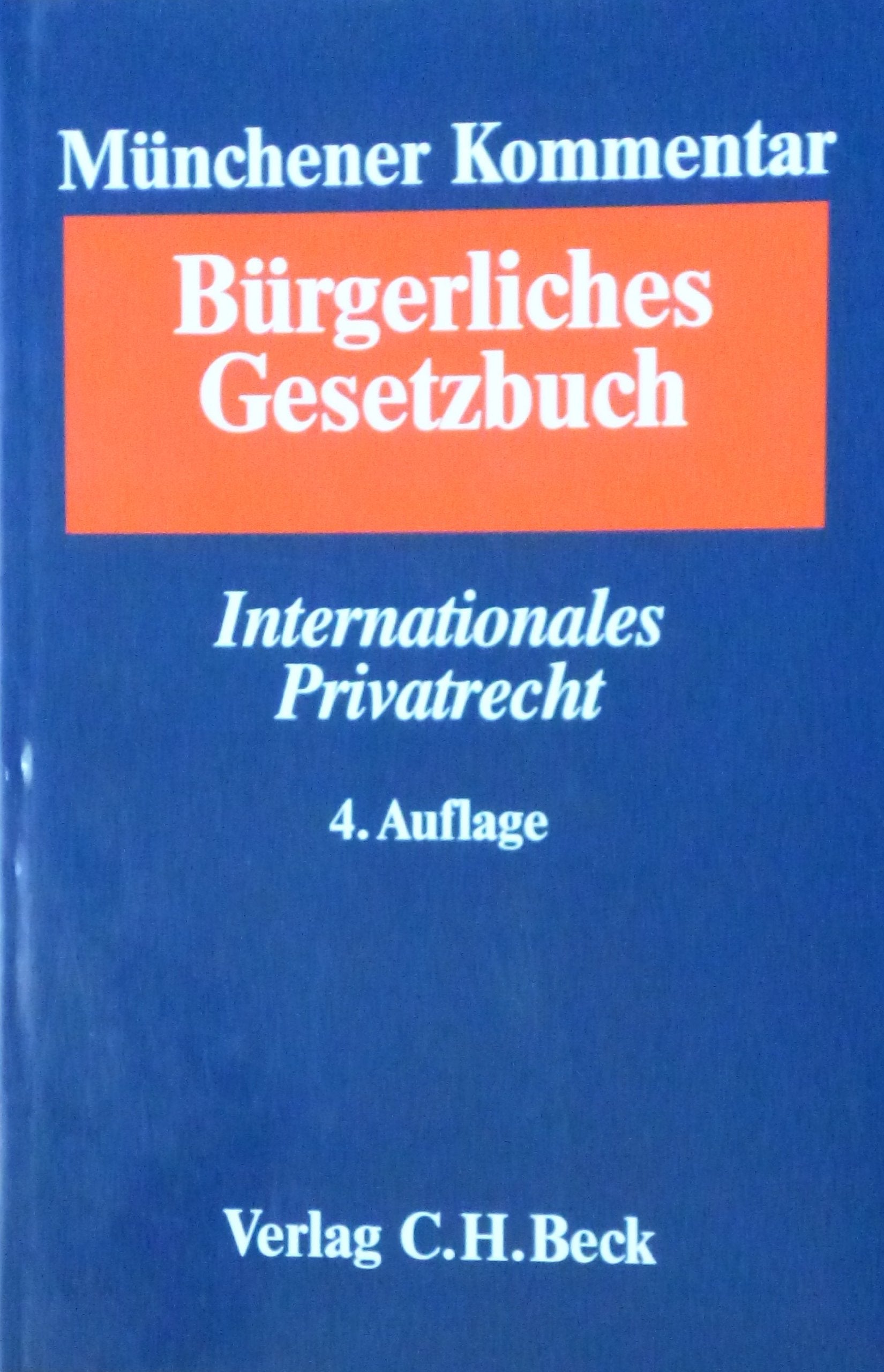 Münchener Kommentar zum Bürgerlichen Gesetzbuch Bd. 10: Einführungsgesetz zum bürgerlichen Gesetzbuche (Art. 1-46), Internationales Privatrecht ... Gesamtwerk. In 12 Bänden mit Ergänzungsband) Law