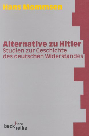Alternative zu Hitler: Studien zur Geschichte des deutschen Widerstandes (Beck'sche Reihe) German history