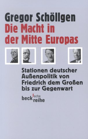 Die Macht in der Mitte Europas: Stationen deutscher Außenpolitik von Friedrich dem Großen bis zur Gegenwart: Stationen deutscher Aussenpolitik von ... Grossen bis zur Gegenwart (Beck'sche Reihe) German history