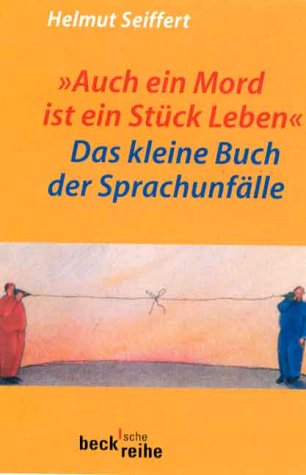 "Auch ein Mord ist ein Stück Leben": Das kleine Buch der Sprachunfälle (Beck'sche Reihe) Social Sciences