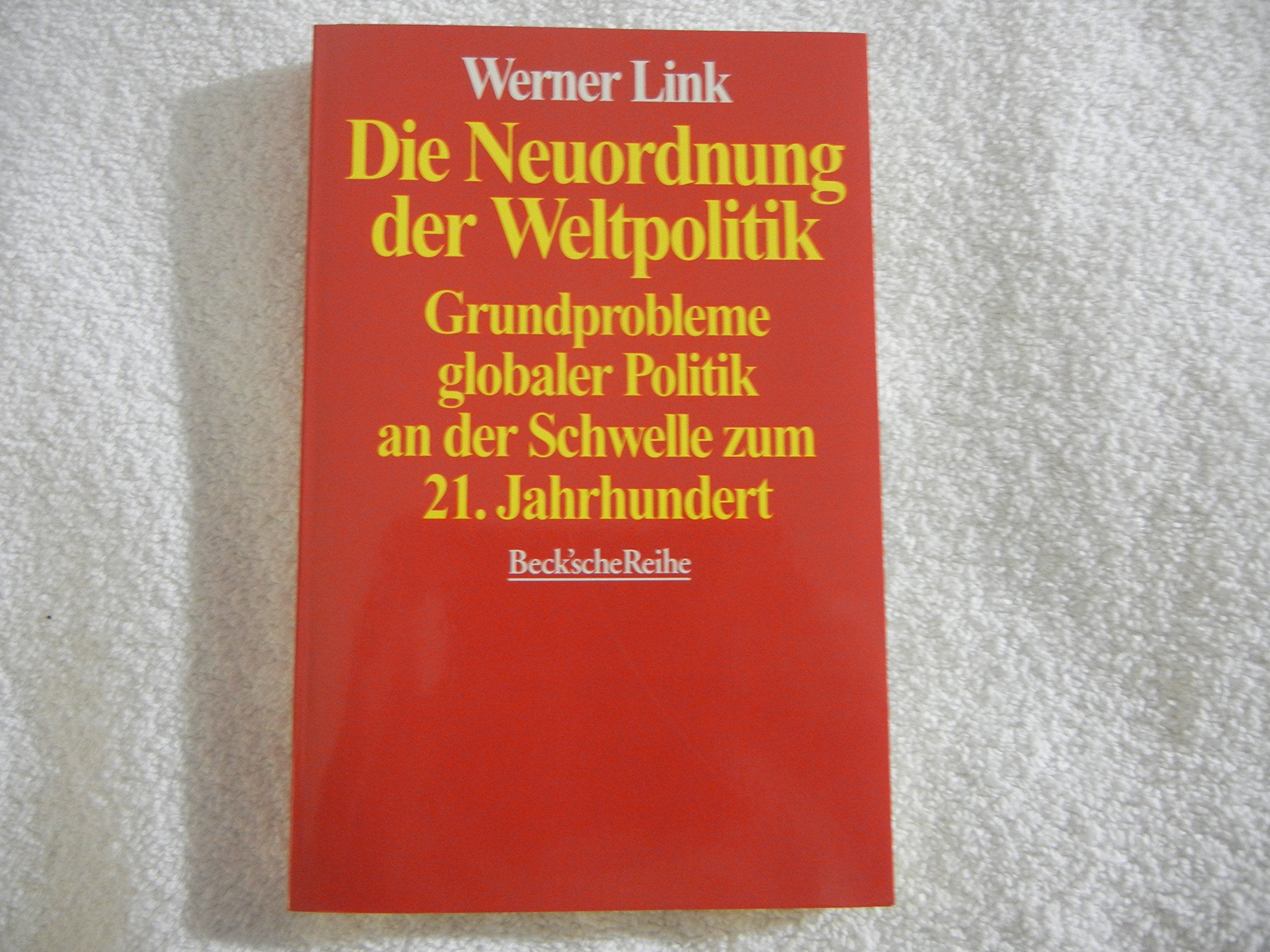 Die Neuordnung der Weltpolitik: Grundprobleme globaler Politik an der Schwelle zum 21. Jahrhundert (Beck'sche Reihe) Business, Finance & Career