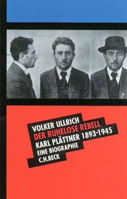 Der ruhelose Rebell: Karl Plättner 1893-1945. Eine Biographie Politics & Society