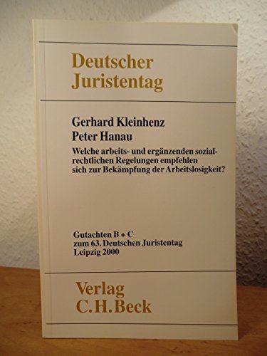 Verhandlungen des 63. Deutschen Juristentages in Leipzig 2000 Bd. 1 Tle. B und C: Welche arbeits- und ergänzenden sozialrechtlichen Regelungen ... Juristentages (63.) in Leipzig 2000) Law