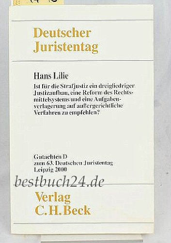 Verhandlungen des 63. Deutschen Juristentages in Leipzig 2000 Bd. 1 Tl. D: Ist für die Strafjustiz ein dreigliedriger Justizaufbau, eine Reform des ... Juristentages (63.) in Leipzig 2000) Law