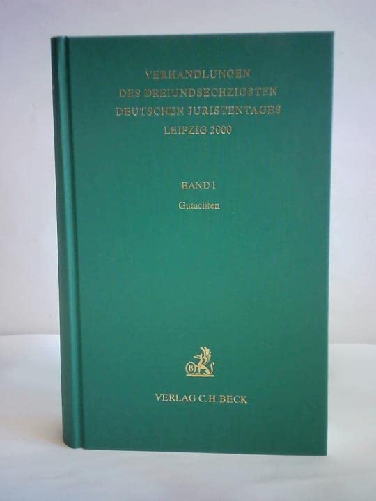 Verhandlungen des 63. Deutschen Juristentages in Leipzig 2000 Bd. 1: Gutachten: Gesamtband (Teile A - F) (Verhandlungen des Deutschen Juristentages (63.) in Leipzig 2000) Law