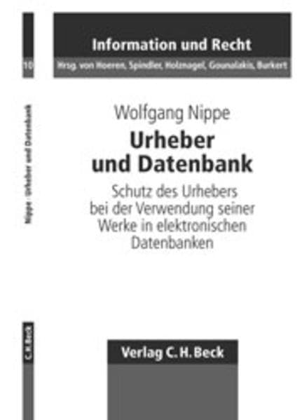 Urheber und Datenbank: Der Schutz des Urhebers bei der Verwendung seiner Werke in elektronischen Datenbanken (Schriftenreihe Information und Recht, Band 10) Law