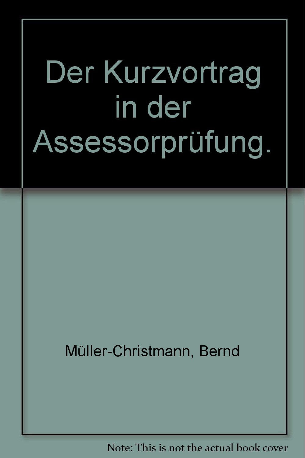Der Kurzvortrag in der Assessorprüfung: Examenskurs für Rechtsreferendare (Examenskurse/Referendariat) Law