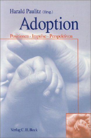 Adoption: Positionen, Impulse, Perspektiven: Ein Praxishandbuch für Betroffene, Interessierte und deren Berater Law