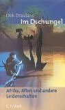 Im Dschungel. Afrika, Affen und andere Leidenschaften Travelogues