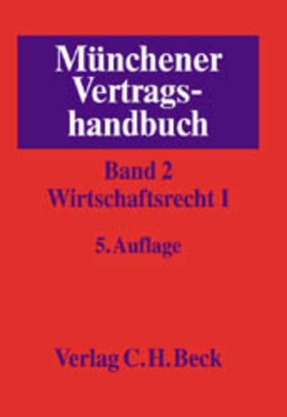 Münchener Vertragshandbuch, Bd.2 Wirtschaftsrecht: Wirtschaftsrecht I (Münchener Vertragshandbuch Gesamtwerk. In 6 Bänden) Law