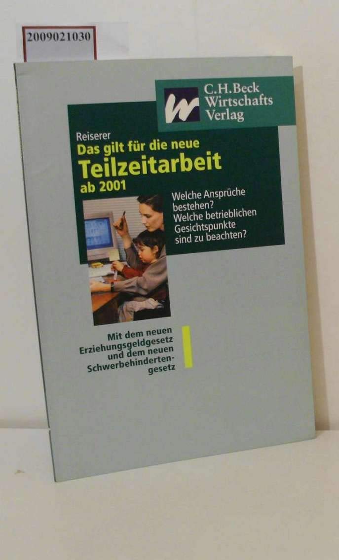 Das gilt für die neue Teilzeitarbeit ab 2001: Mit dem neuen Erziehungsgeldgesetz und dem neuen Schwerbehindertengesetz: Welche Ansprüche bestehen? ... und dem Schwerbehindertengesetz Law