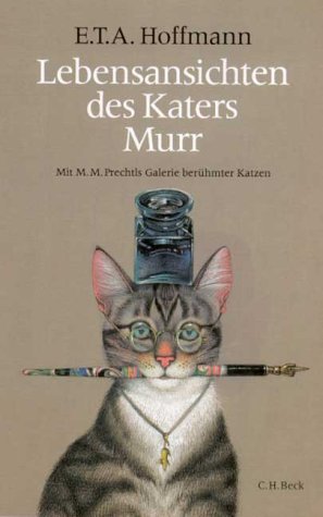 Lebensansichten des Katers Murr: nebst fragmentarischer Biographie des Kapellmeisters Johannes Kreisler in zufälligen Makulaturblättern Classics