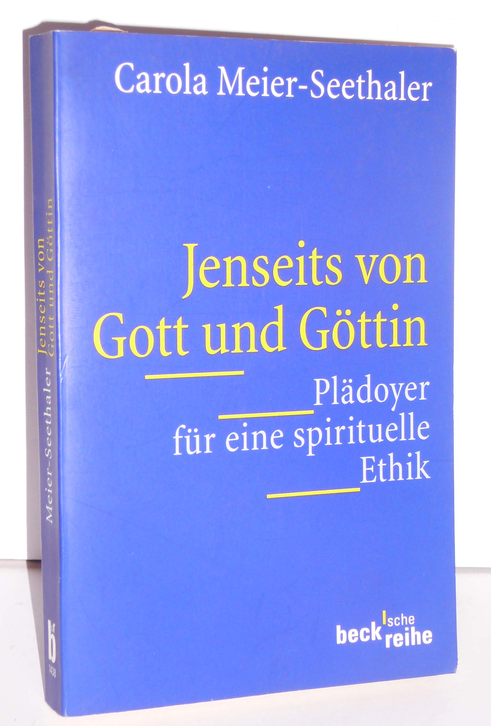 Jenseits von Gott und Göttin: Plädoyer für eine spirituelle Ethik (Beck'sche Reihe) Philosophy