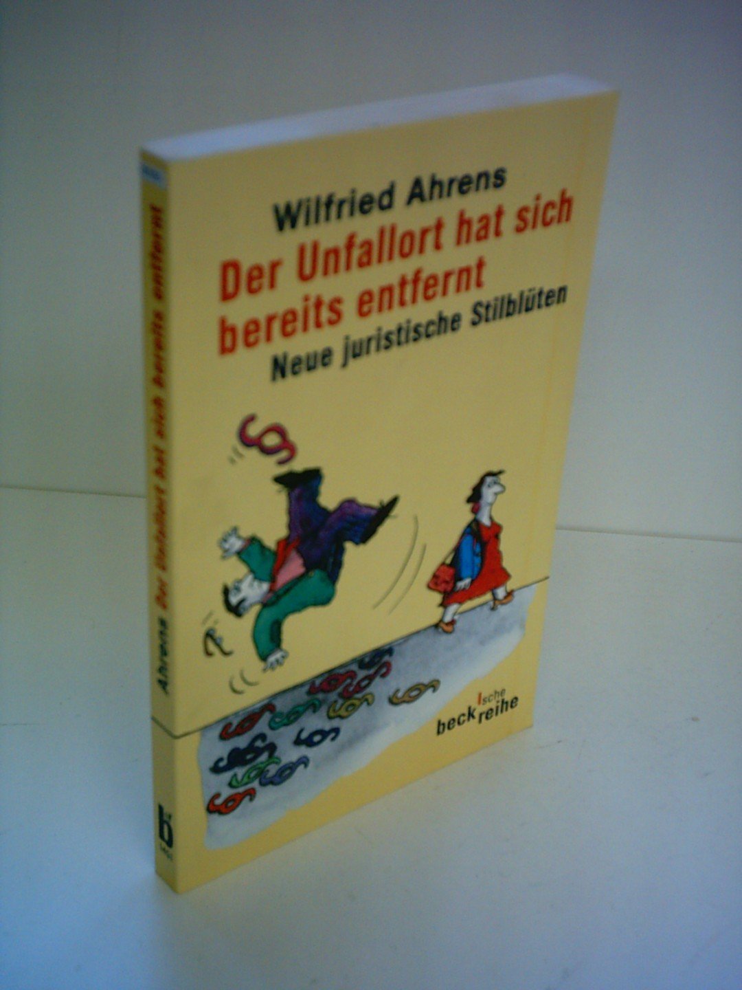 Der Unfallort hat sich bereits entfernt. Neue juristische Stilblüten. (Beck'sche Reihe) Leisure, Home & Garden
