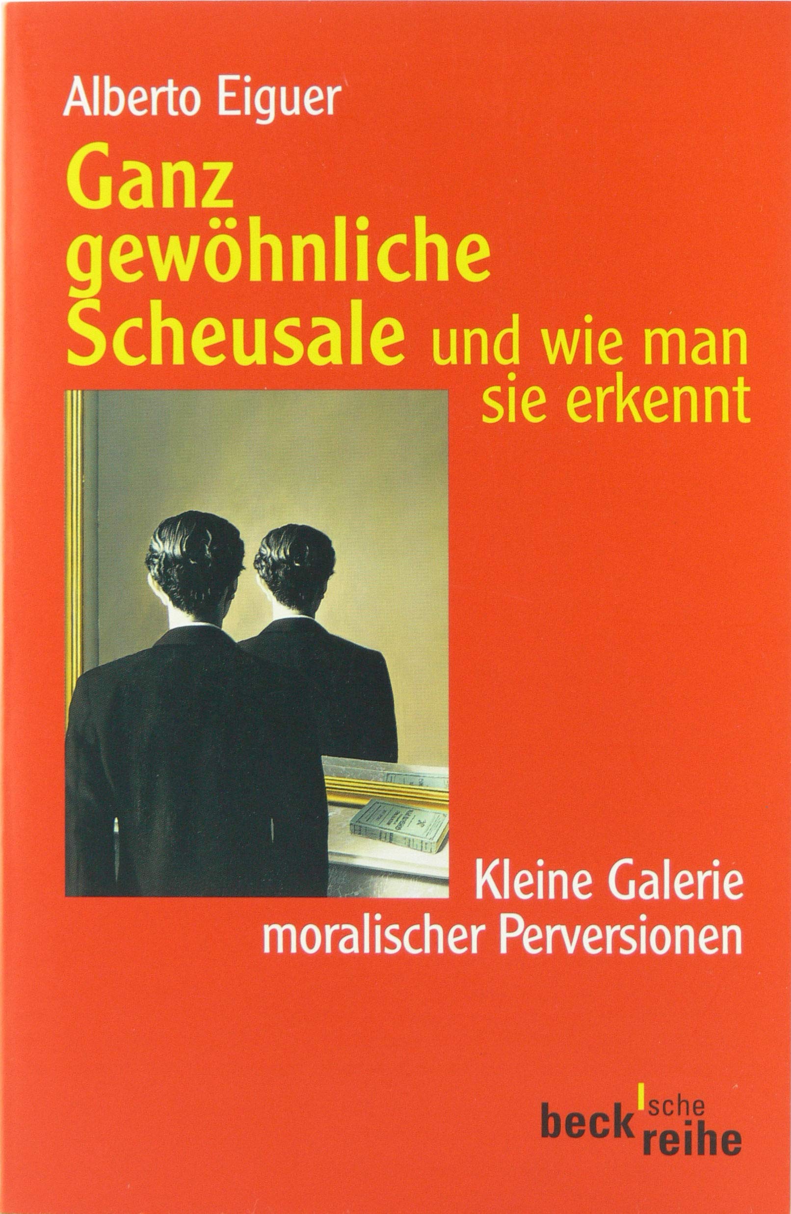 Ganz gewöhnliche Scheusale und wie man sie erkennt. Kleine Galerie moralischer Perversionen. (Beck'sche Reihe) Psychology