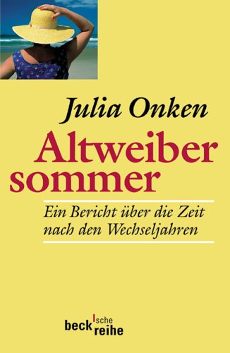 Altweibersommer. Ein Bericht über die Zeit nach den Wechseljahren. (Beck'sche Reihe) Politics & History