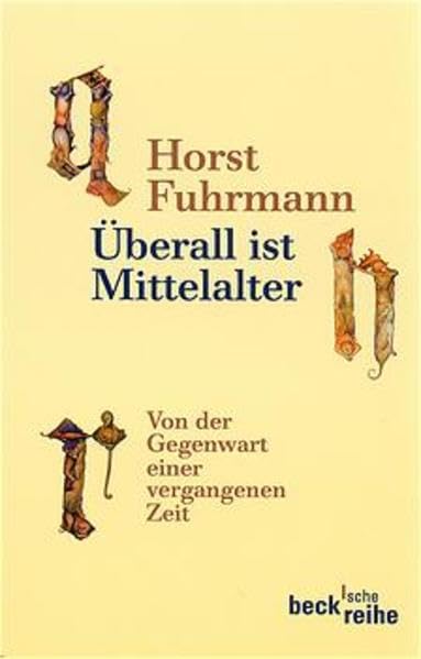Überall ist Mittelalter. Von der Gegenwart einer vergangenen Zeit. (Beck'sche Reihe) Politics & History