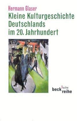 Kleine Kulturgeschichte Deutschlands im 20. Jahrhundert (Beck'sche Reihe) German history