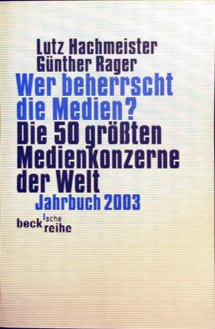 Wer beherrscht die Medien? Die 50 größten Medienkonzerne der Welt. Jahrbuch 2003.: Die 50 grössten Medienkonzerne der Welt. Jahrbuch 2003 (Beck'sche Reihe) Film, Art & Culture