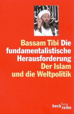 Die fundamentalistische Herausforderung. Der Islam und die Weltpolitik. (Beck'sche Reihe) Politics & History