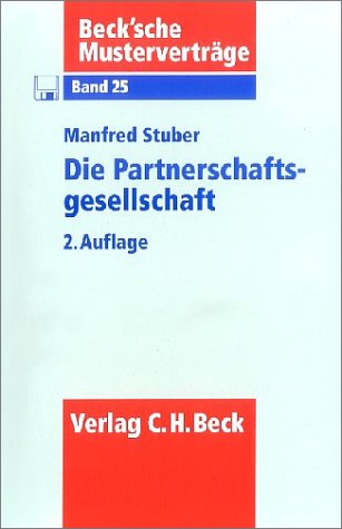Die Partnerschaftsgesellschaft: Mustervertrag einer freiberuflichen Partnerschaft (Beck'sche Musterverträge, Band 25) Law
