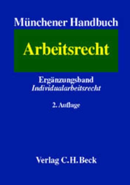 Münchener Handbuch zum Arbeitsrecht Ergänzungsband Individualarbeitsrecht: Gesamtwerk in drei Bänden mit Ergänzungsband. Rechtsstand: 1.6.1999 / ... mit Ergänzungsband. Rechtsstand: 1.6.1999) Law